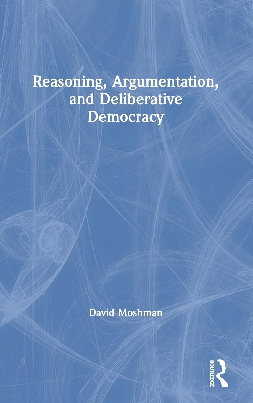 Vorderes Coverbild Reasoning, Argumentation, and Deliberative Democracy