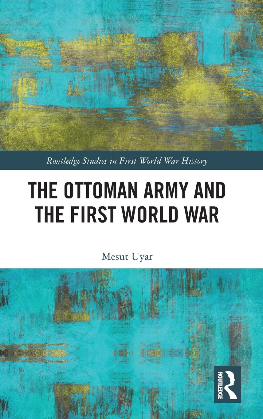 Vorderes Coverbild The Ottoman Army and the First World War