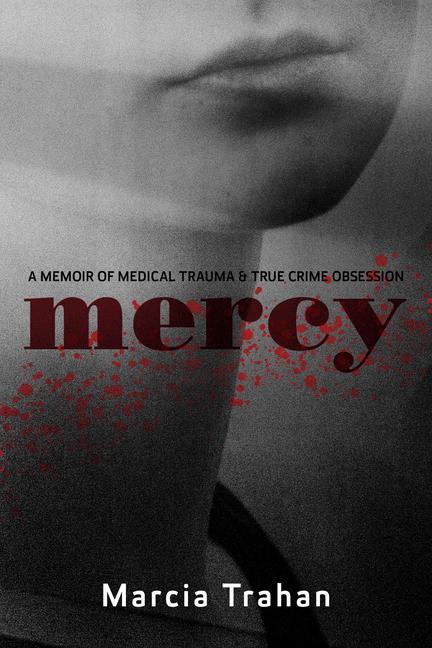 Vorderes Coverbild Mercy: A Memoir of Medical Trauma and True Crime Obsession