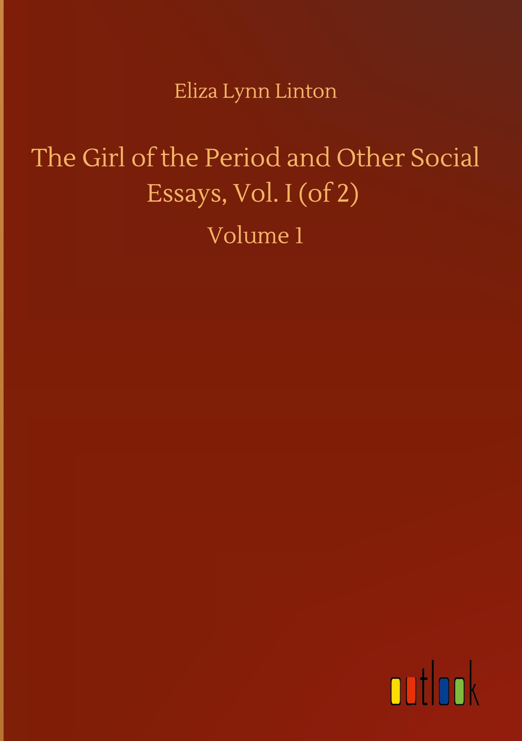 Vorderes Coverbild The Girl of the Period and Other Social Essays, Vol. I (of 2)