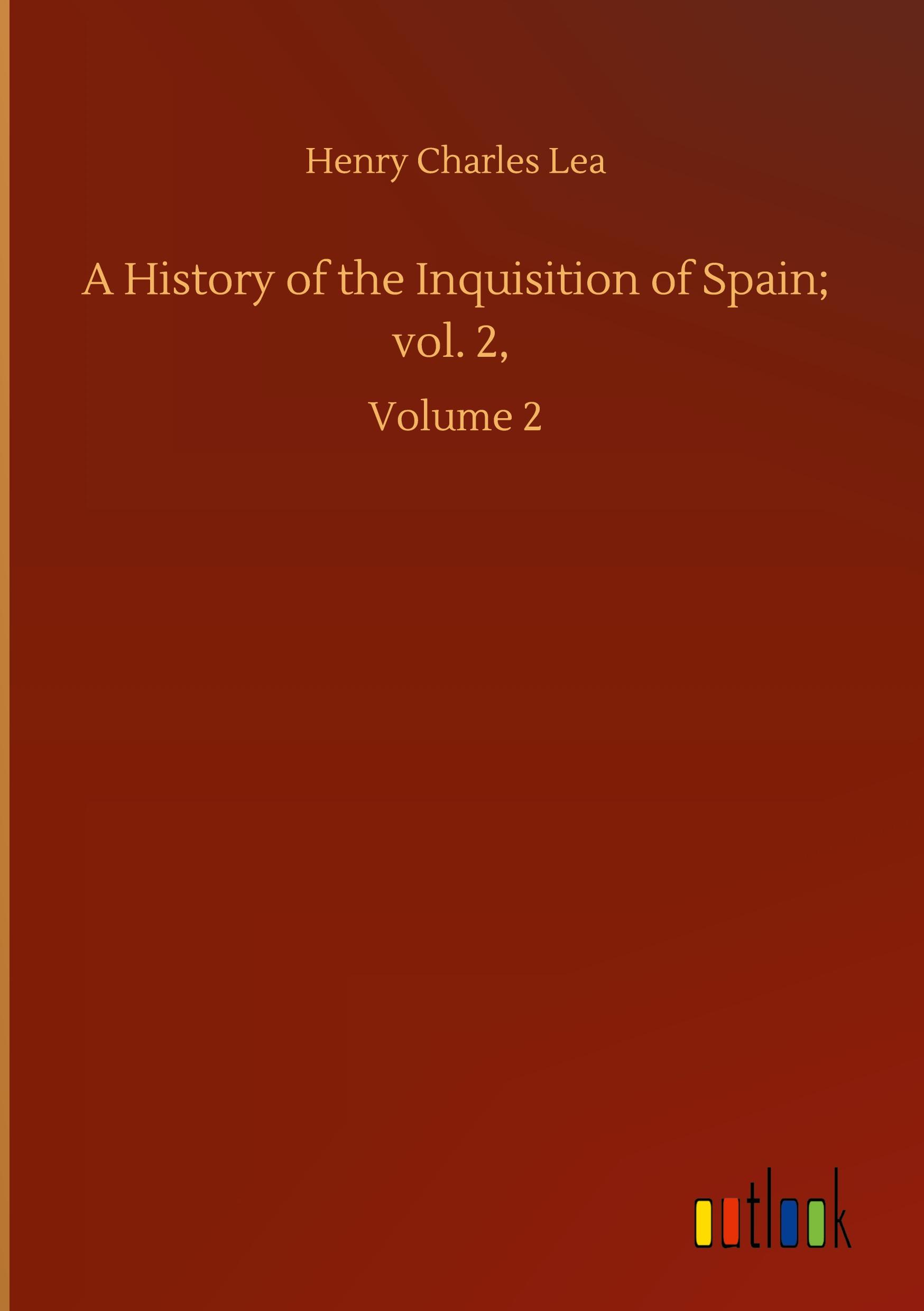 Vorderes Coverbild A History of the Inquisition of Spain; vol. 2,