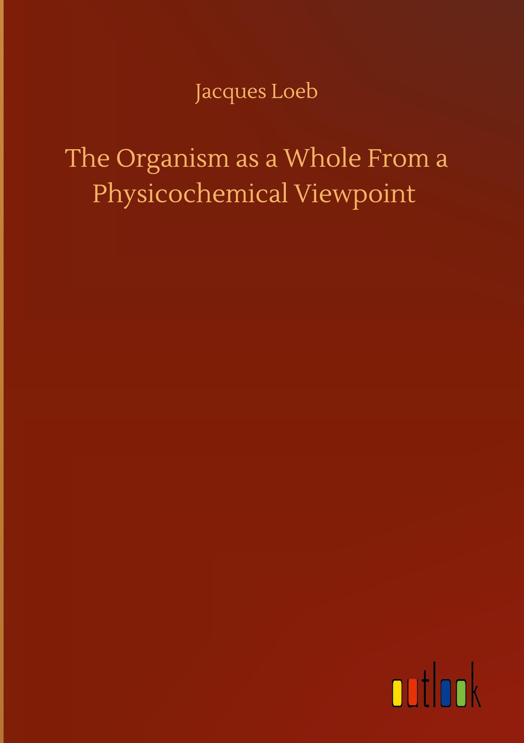 Vorderes Coverbild The Organism as a Whole From a Physicochemical Viewpoint