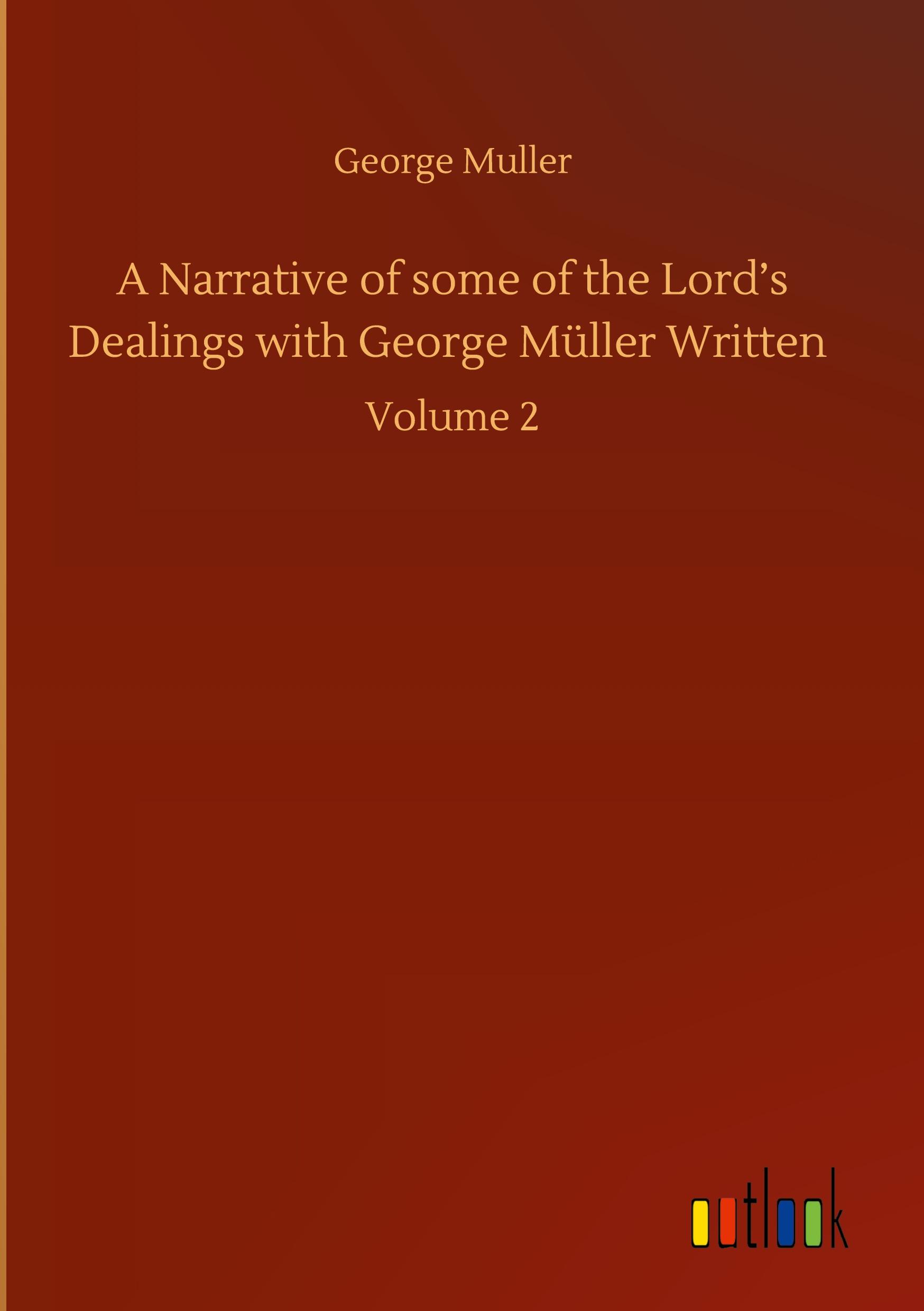 Vorderes Coverbild A Narrative of some of the Lord's Dealings with George Müller Written