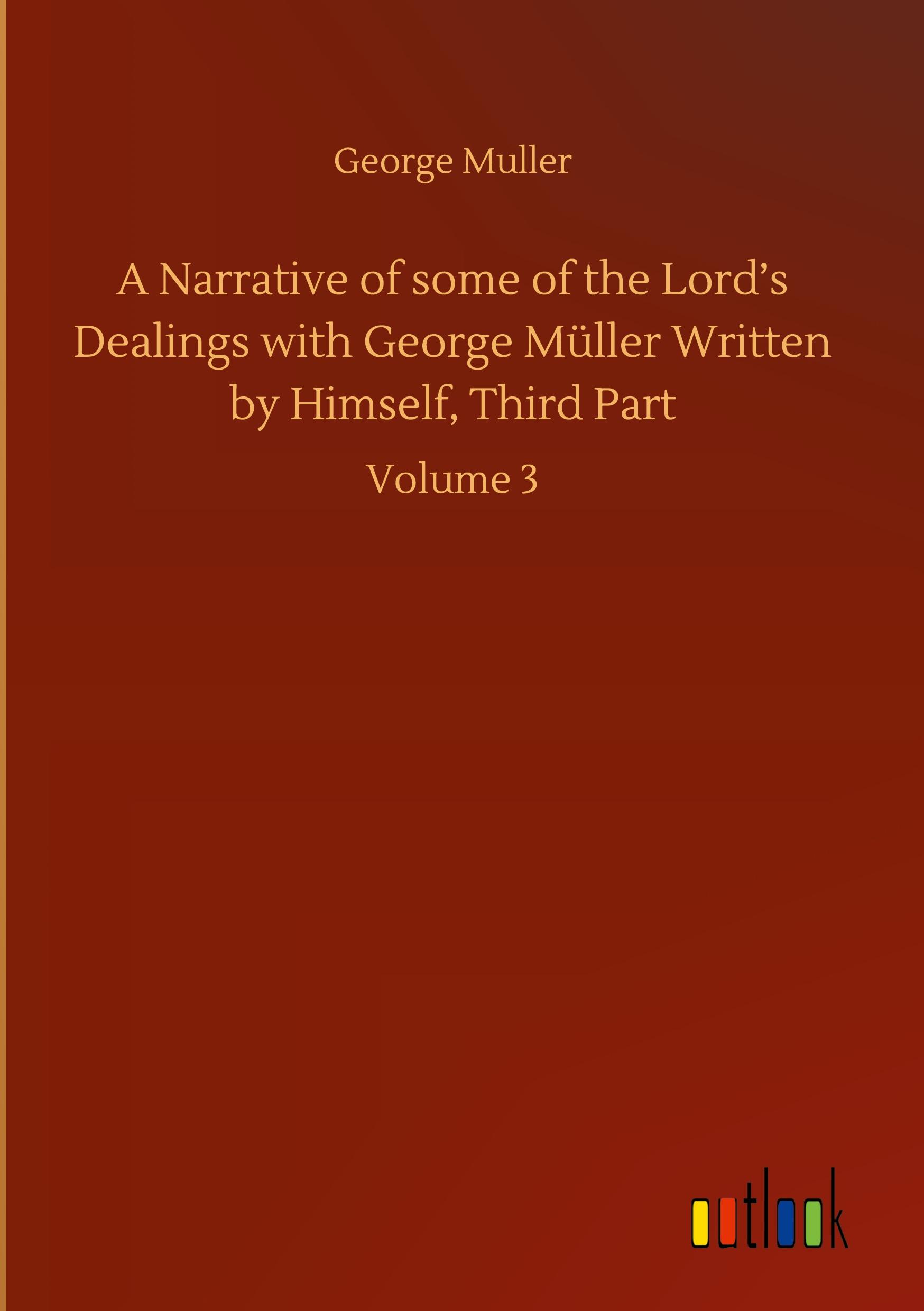 Vorderes Coverbild A Narrative of some of the Lord's Dealings with George Müller Written by Himself, Third Part