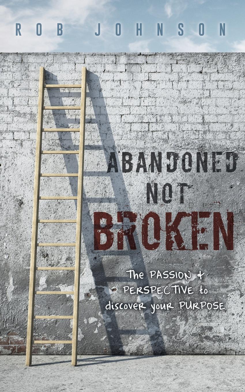 Vorderes Coverbild Abandoned Not Broken: The PASSION & PERSPECTIVE to discover your PURPOSE