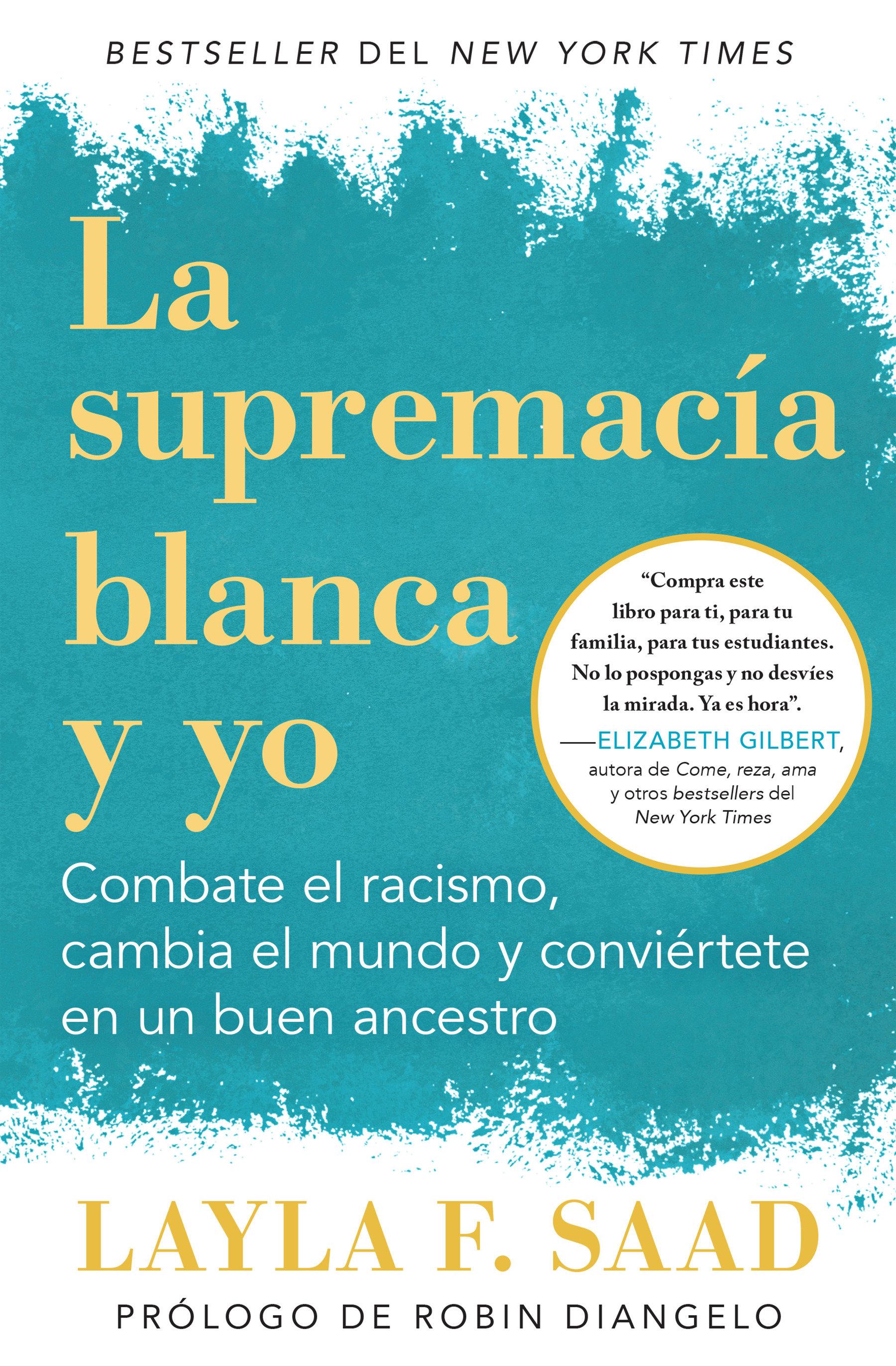 Vorderes Coverbild Yo Y La Supremacía Blanca: Combate El Racismo, Cambia El Mundo Y Conviértete En Un Buen Antepasado / Me and White Supremacy