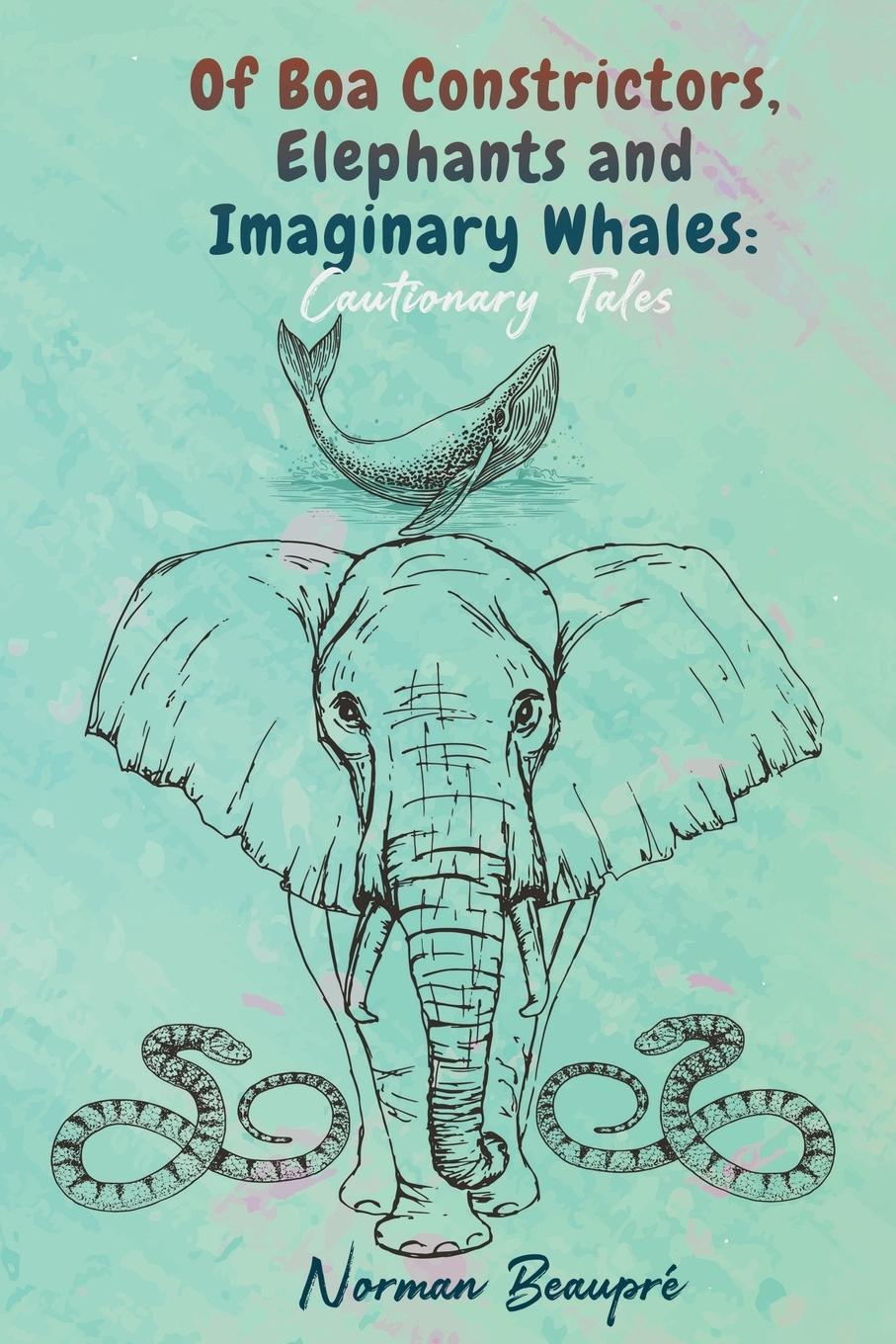 Vorderes Coverbild Of Boa Constrictors, Elephants and Imaginary Whales
