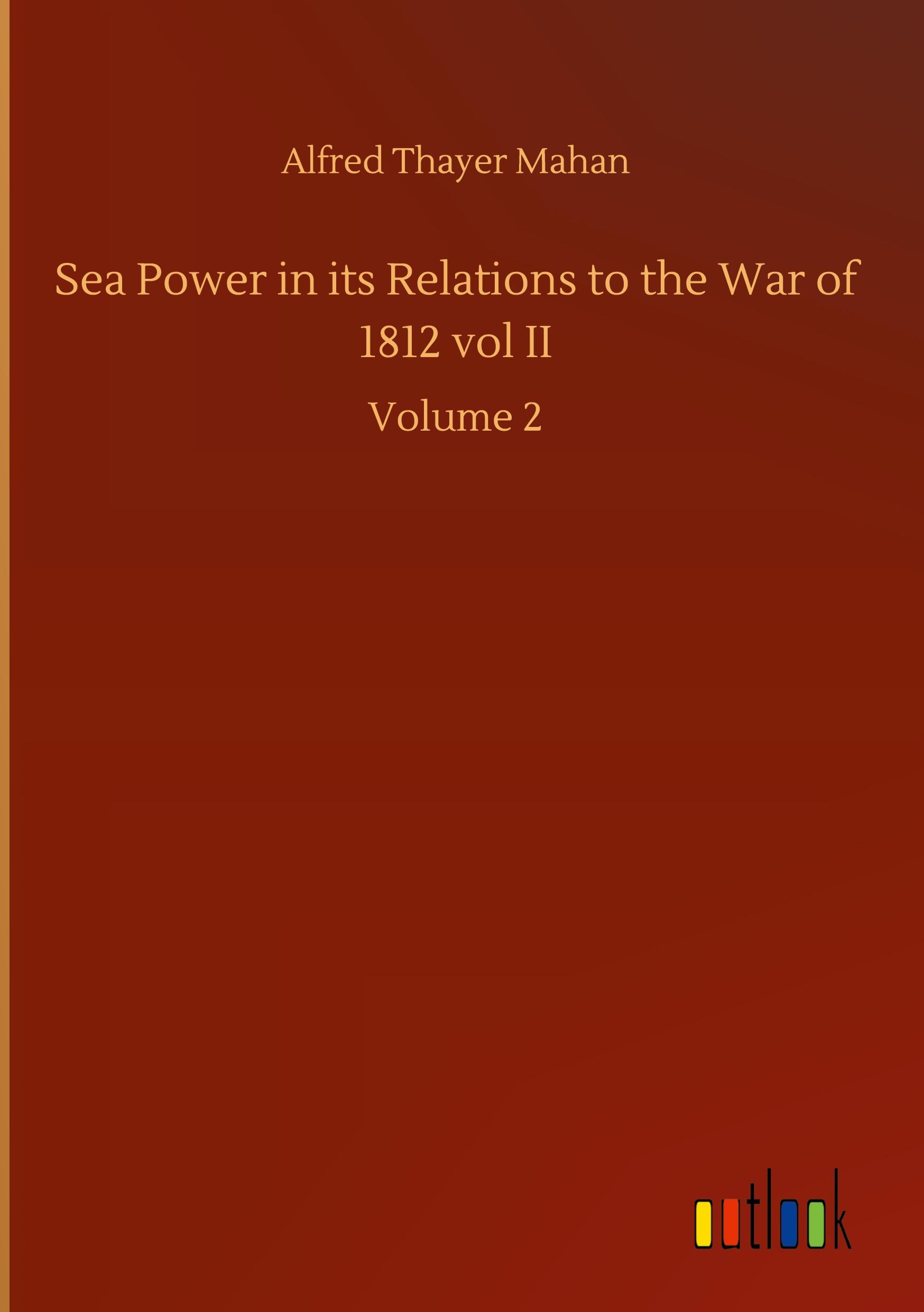 Vorderes Coverbild Sea Power in its Relations to the War of 1812 vol II