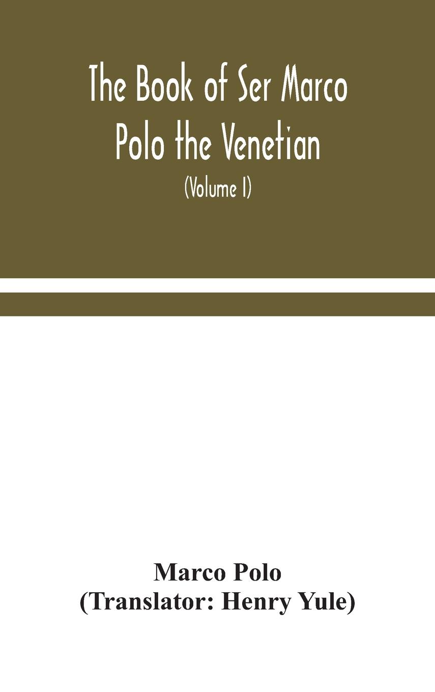 Vorderes Coverbild The book of Ser Marco Polo the Venetian, concerning the kingdoms and marvels of the East (Volume I)
