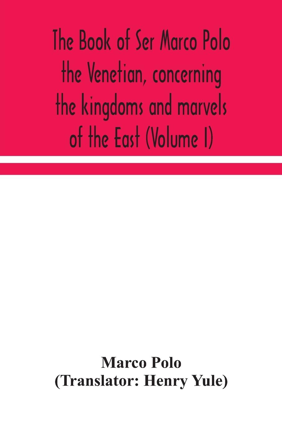 Vorderes Coverbild The book of Ser Marco Polo the Venetian, concerning the kingdoms and marvels of the East (Volume I)