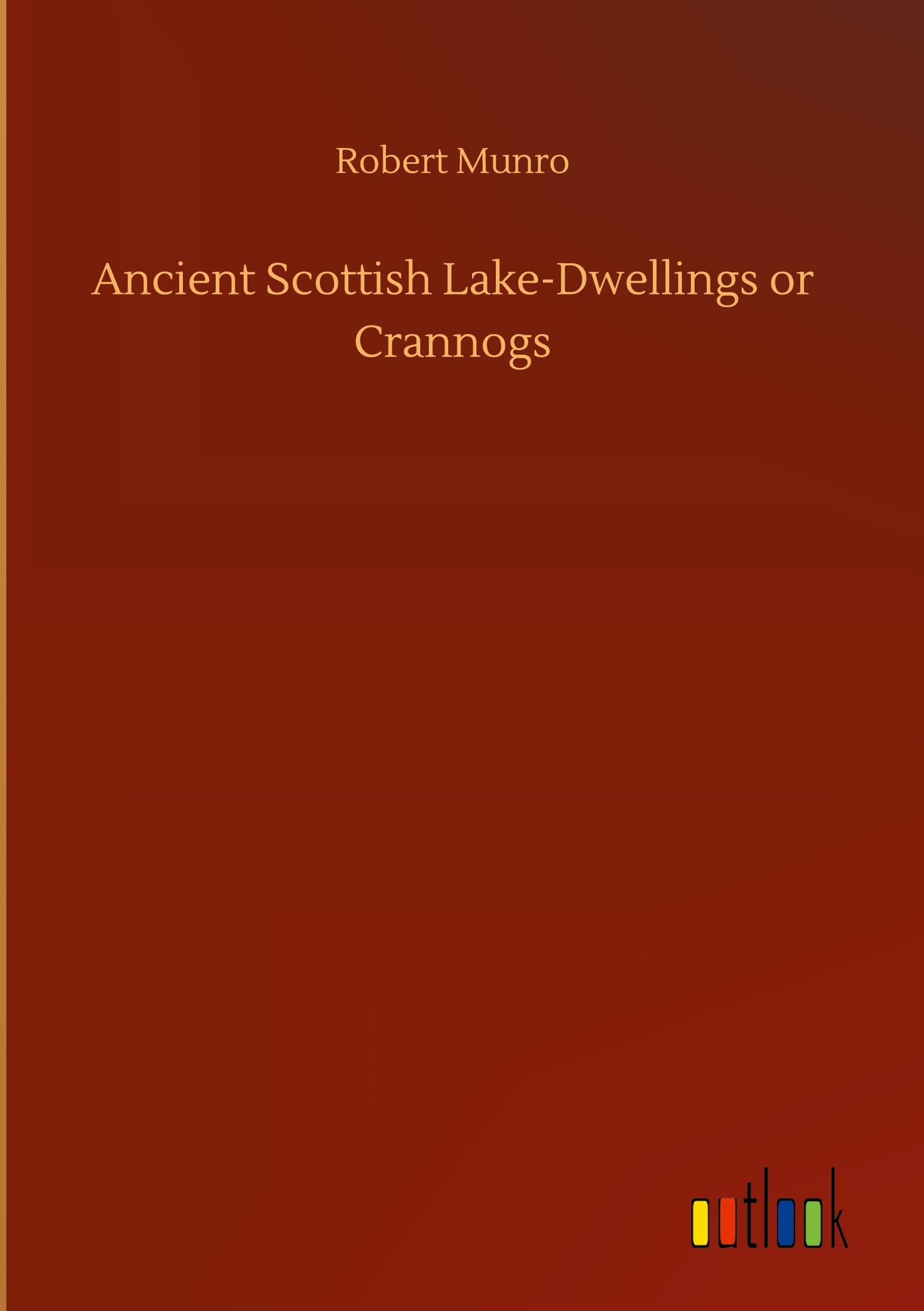 Vorderes Coverbild Ancient Scottish Lake-Dwellings or Crannogs