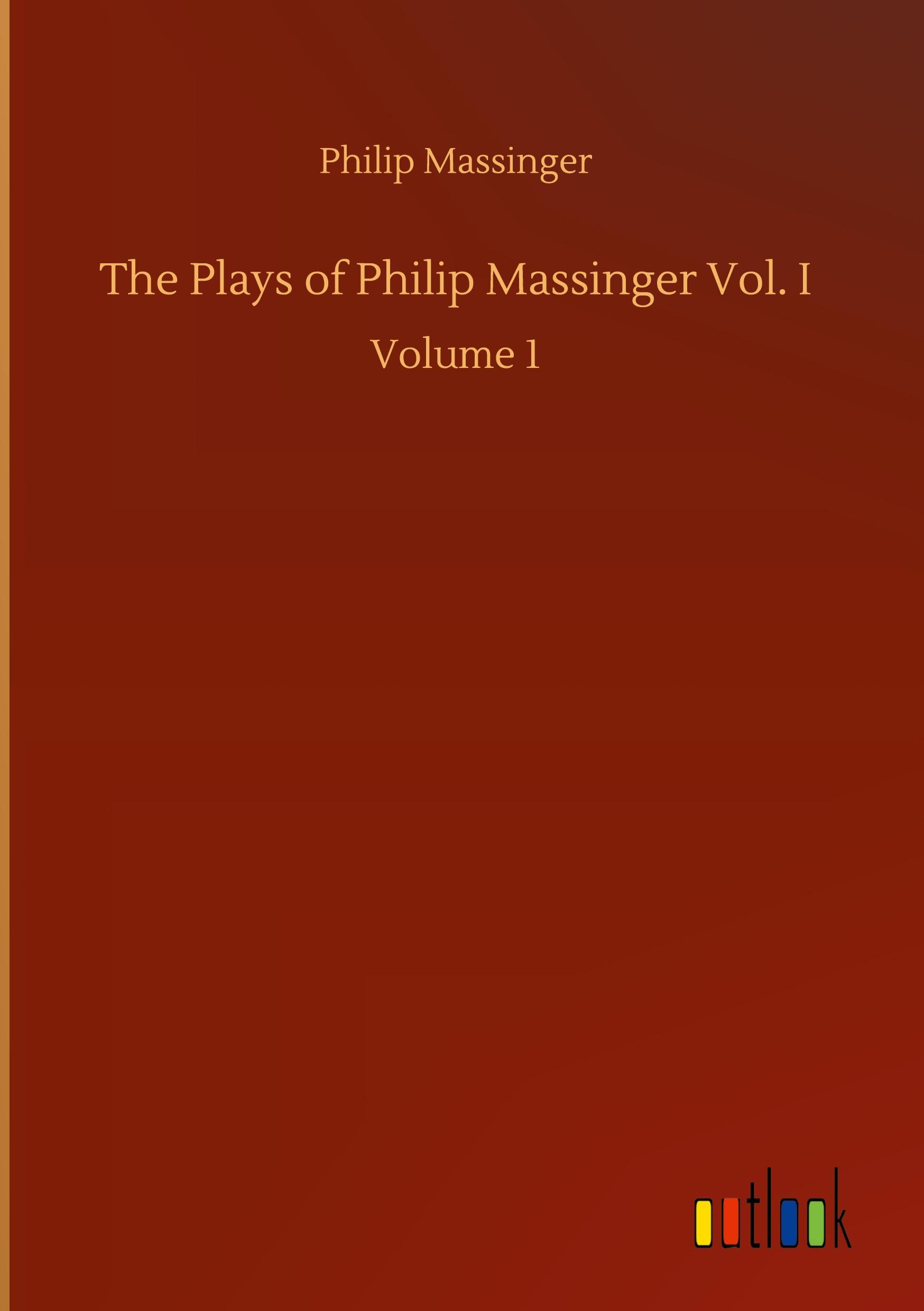 Vorderes Coverbild The Plays of Philip Massinger Vol. I