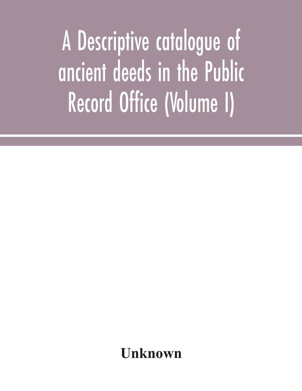 Vorderes Coverbild A Descriptive Catalogue Of Ancient Deeds In The Public Record Office (Volume I)