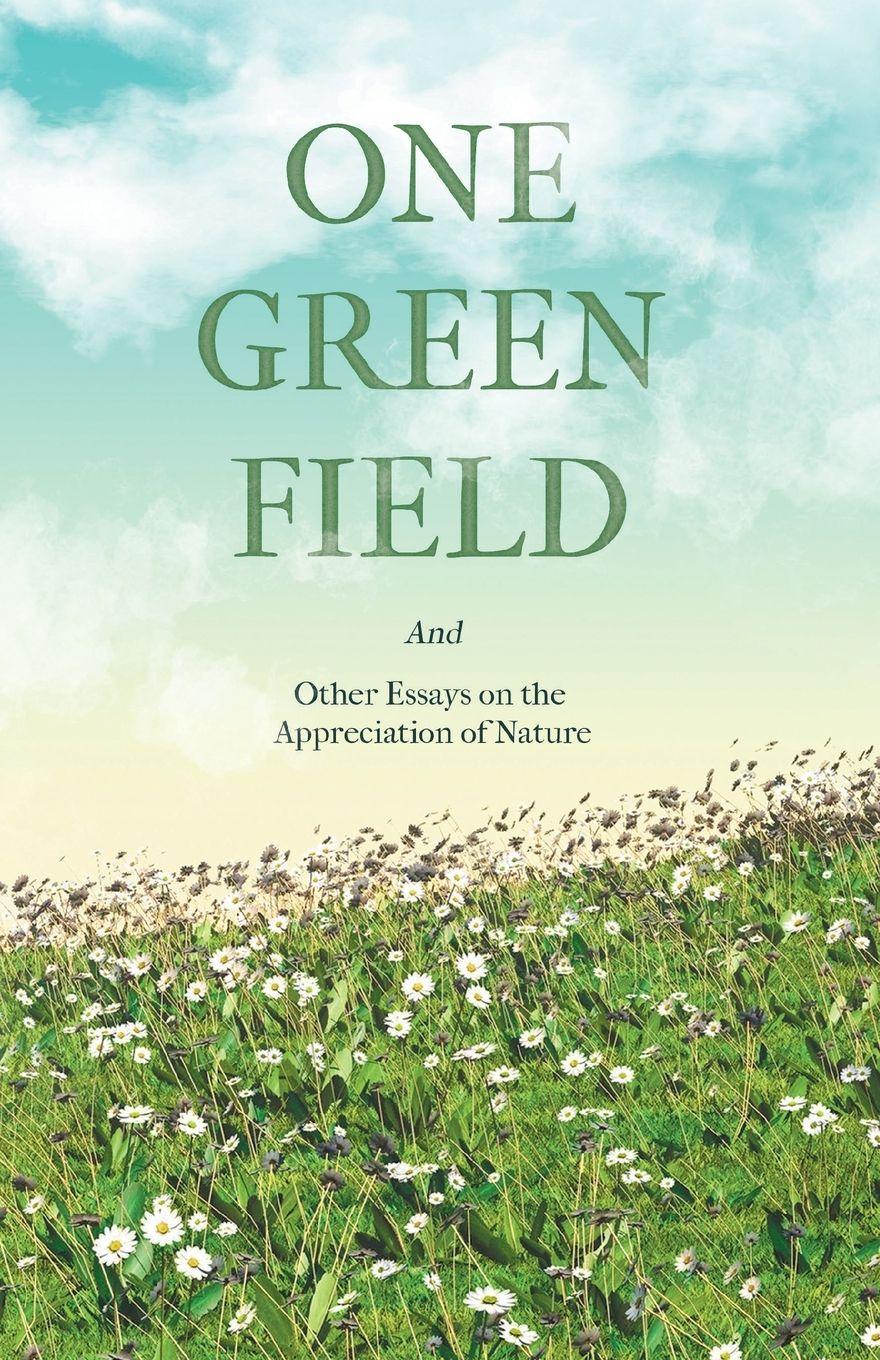 Vorderes Coverbild One Green Field - And Other Essays on the Appreciation of Nature