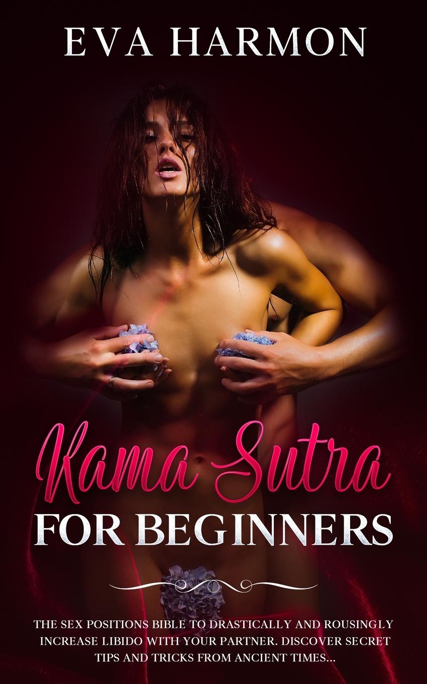 Vorderes Coverbild Kama Sutra for Beginners The Sex Positions Bible to Drastically and Rousingly Increase Libido with Your Partner. Discover Secret Tips and Tricks from Ancient Times...