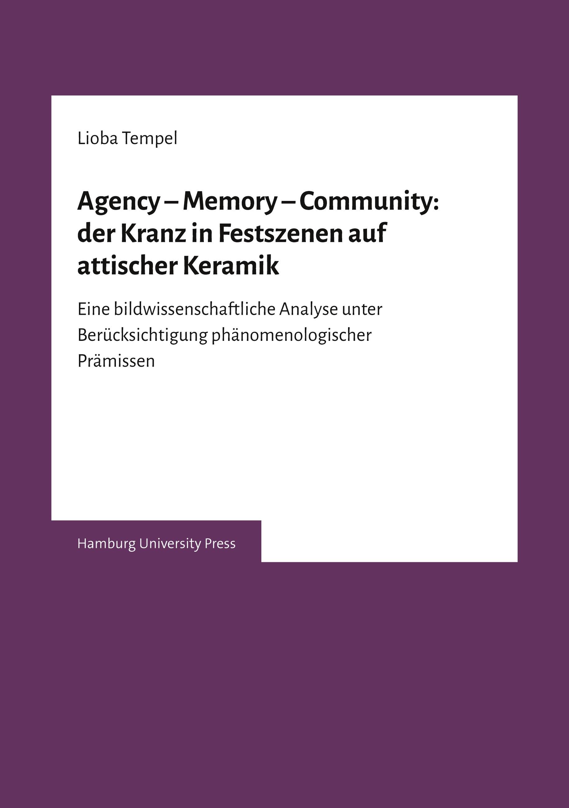 Vorderes Coverbild Agency - Memory - Community: der Kranz in Festszenen auf attischer Keramik