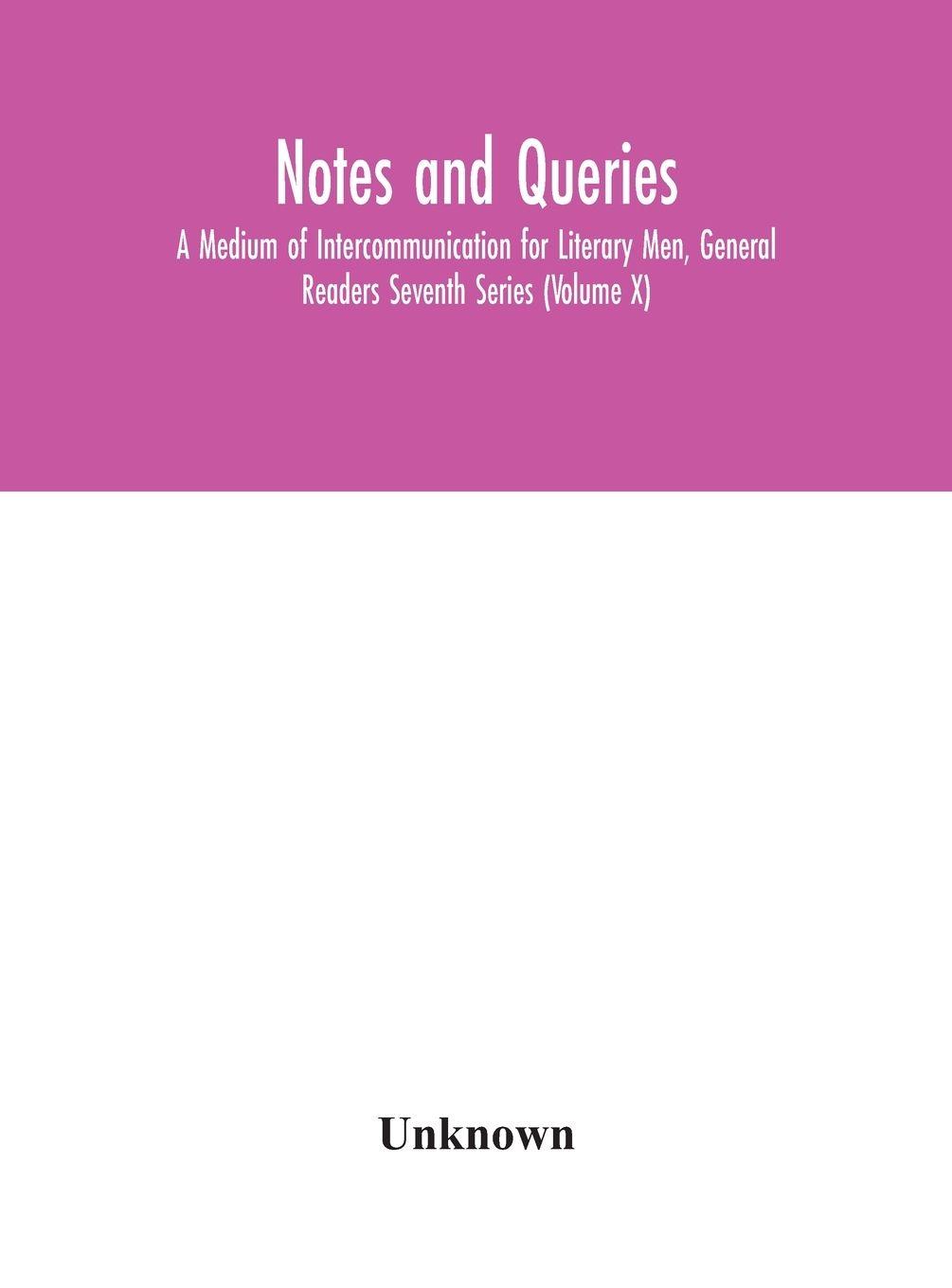 Vorderes Coverbild Notes And Queries; A Medium Of Intercommunication For Literary Men, General Readers Seventh Series (Volume X)