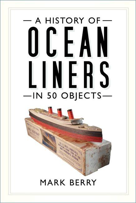 Vorderes Coverbild A History of Ocean Liners in 50 Objects