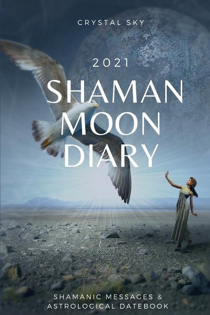 Vorderes Coverbild Shaman Moon Diary 2021: Shamanic Messages & Astrological Datebook