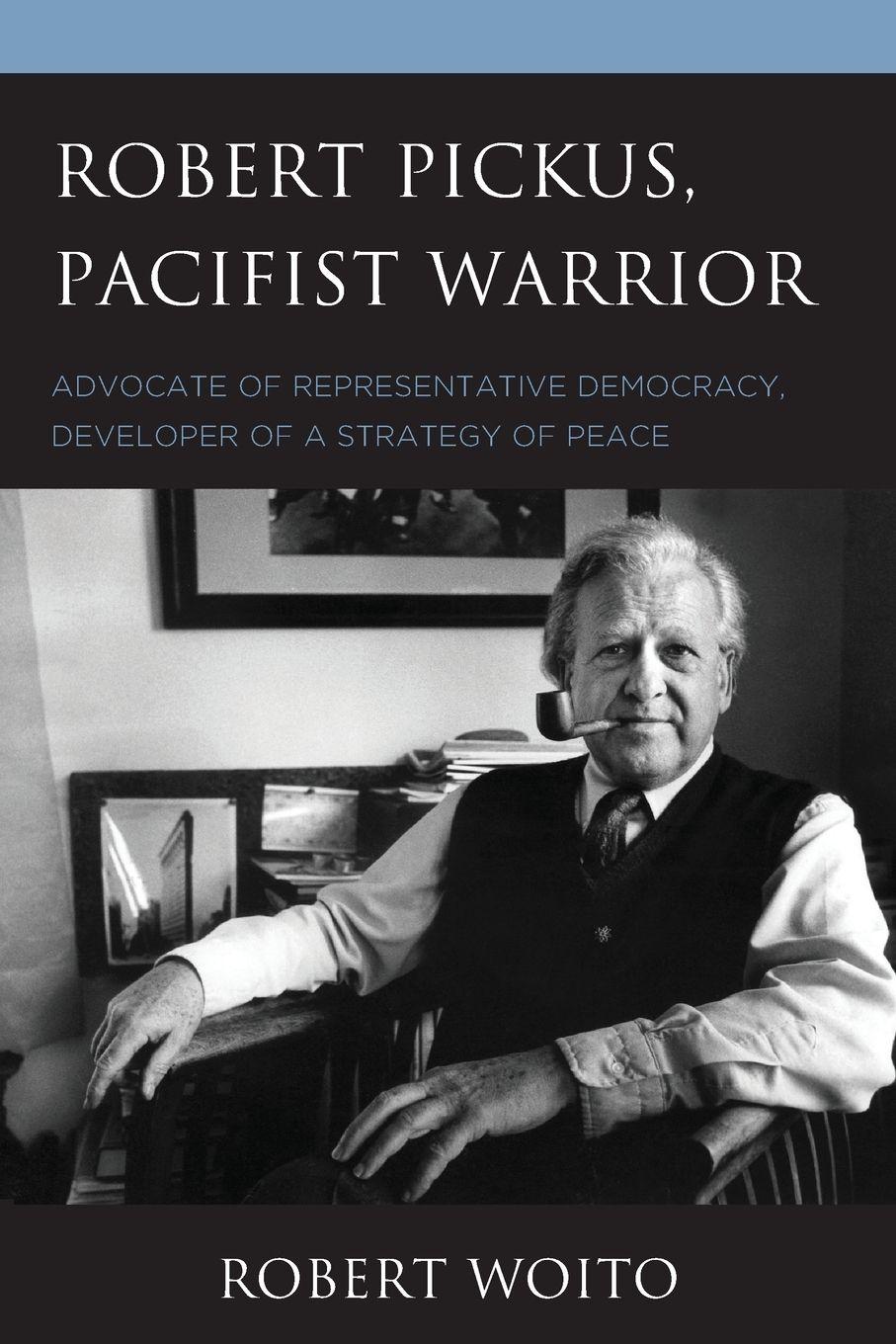 Vorderes Coverbild Robert Pickus, Pacifist Warrior
