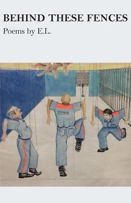 Vorderes Coverbild Behind These Fences: Poems by E. L.