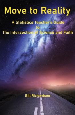 Vorderes Coverbild Move to Reality: A Statistics Teacher's Guide to The Intersection of Science and Faith