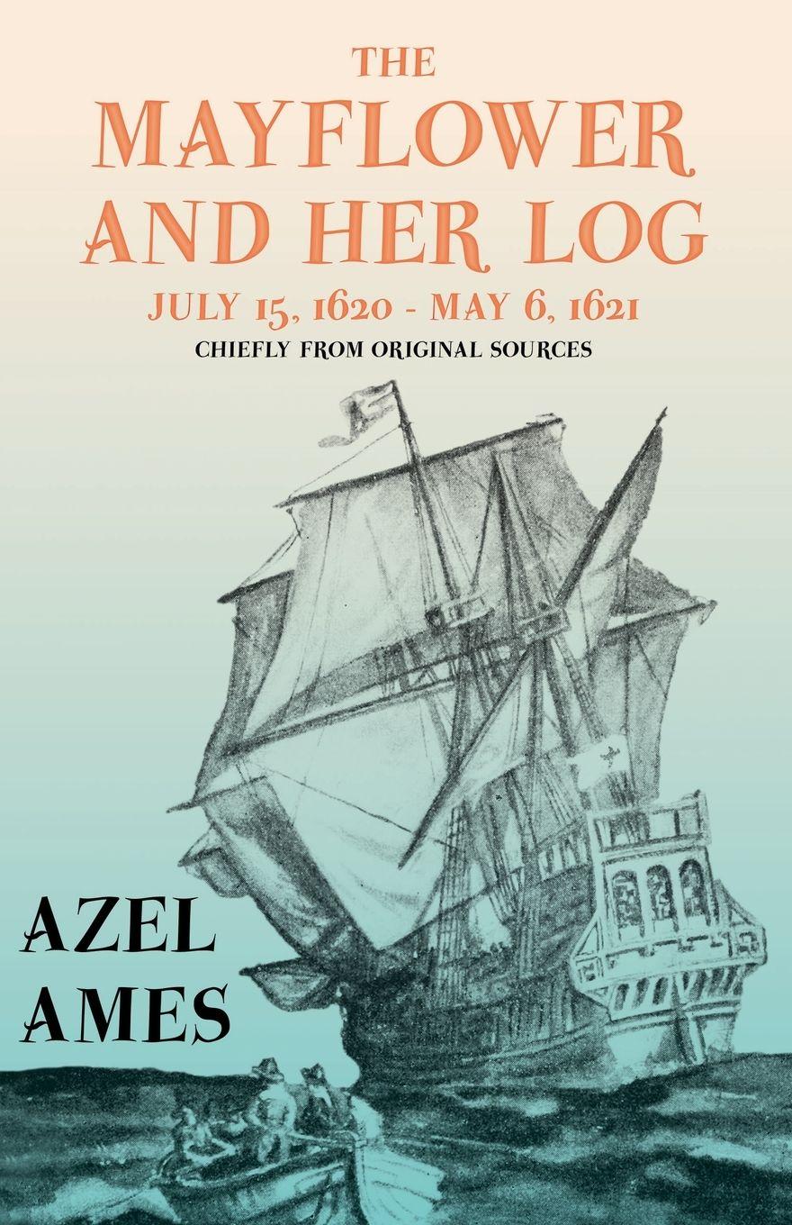 Vorderes Coverbild The Mayflower and Her Log - July 15, 1620 - May 6, 1621 - Chiefly from Original Sources