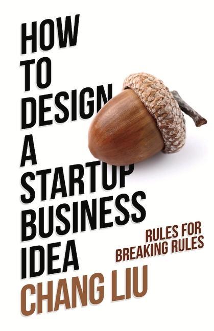 Vorderes Coverbild How to Design a Startup Business Idea: Rules for Breaking Rules
