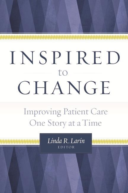 Vorderes Coverbild Inspired to Change: Improving Patient Care One Story at a Time