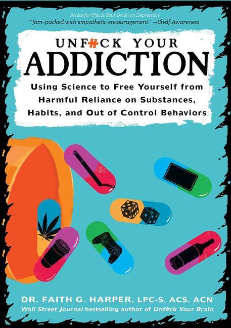 Vorderes Coverbild Unfuck Your Addiction: Using Science to Free Yourself from Harmful Reliance on Substances, Habits, and Out of Control Behaviors