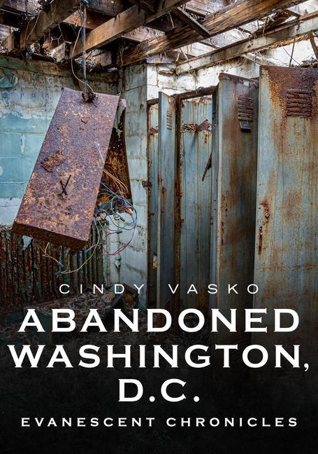 Vorderes Coverbild Abandoned Washington, D.C.: Evanescent Chronicles