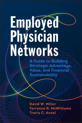 Vorderes Coverbild Employed Physician Networks: A Guide to Building Strategic Advantage, Value, and Financial Sustainability