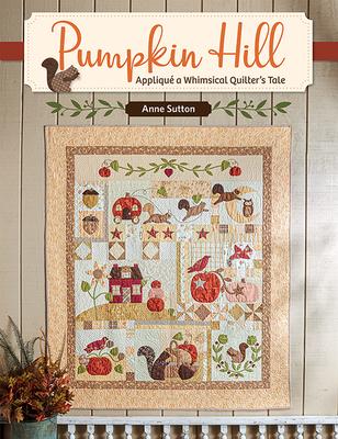 Vorderes Coverbild Pumpkin Hill: Appliqué a Whimsical Quilter's Tale