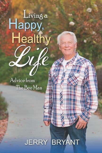 Vorderes Coverbild Living a Happy, Healthy Life: Advice from The Bee Man
