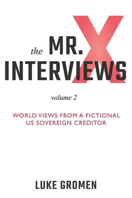 Vorderes Coverbild The Mr. X Interviews Volume 2: World Views from a Fictional US Sovereign Creditor