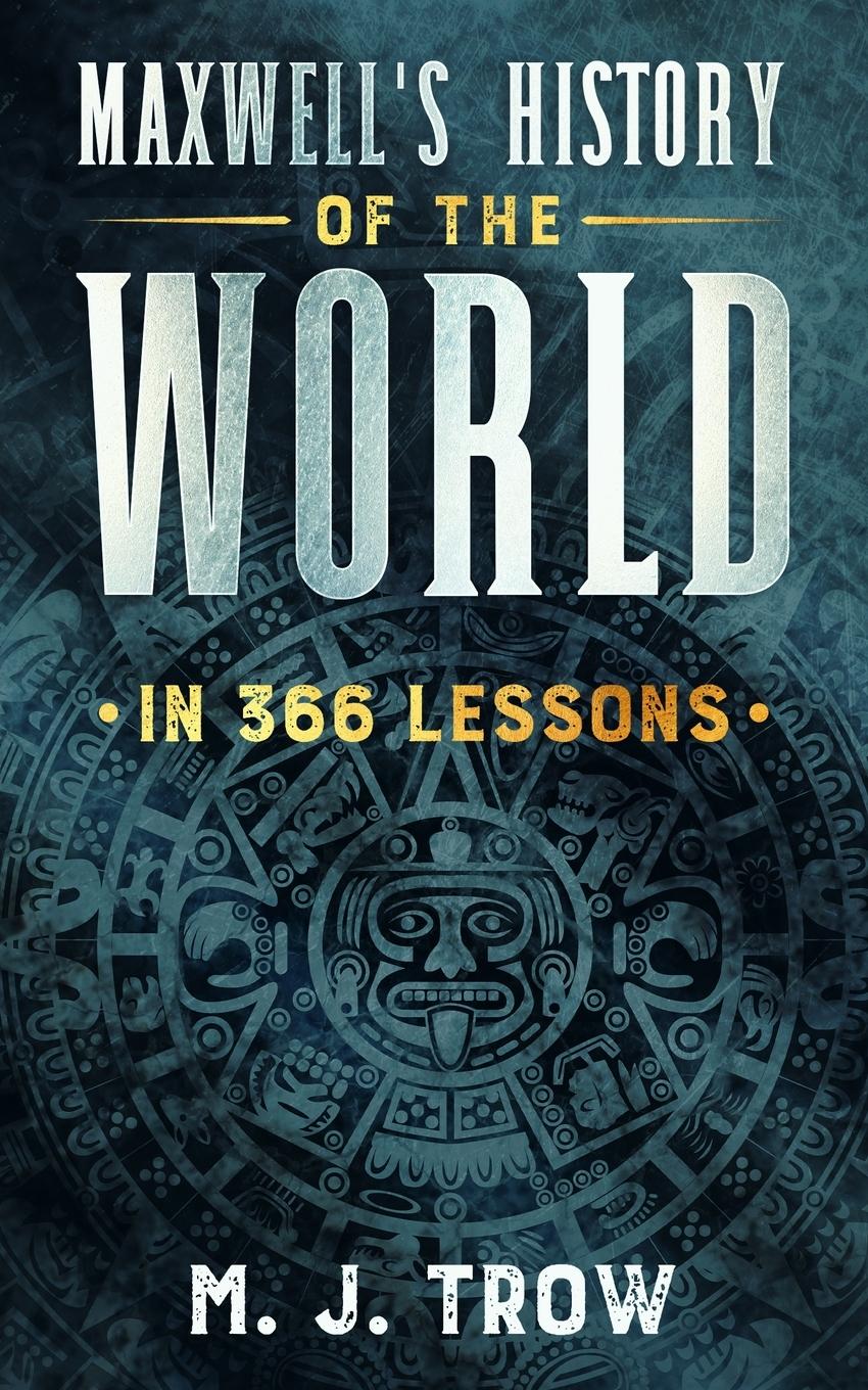 Vorderes Coverbild Maxwell's History of the World in 366 Lessons