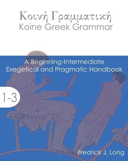 Vorderes Coverbild Koine Greek Grammar: A Beginning-Intermediate Exegetical and Pragmatic Handbook