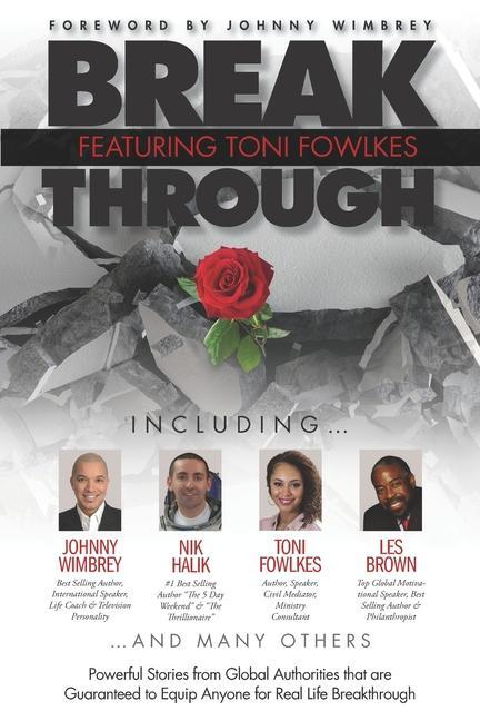 Vorderes Coverbild Break Through Featuring Toni Fowlkes: Powerful Stories from Global Authorities That Are Guaranteed to Equip Anyone for Real Life Breakthrough
