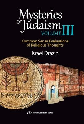 Vorderes Coverbild Mysteries of Judaism III: Common Sense Evaluations of Religious Thoughts
