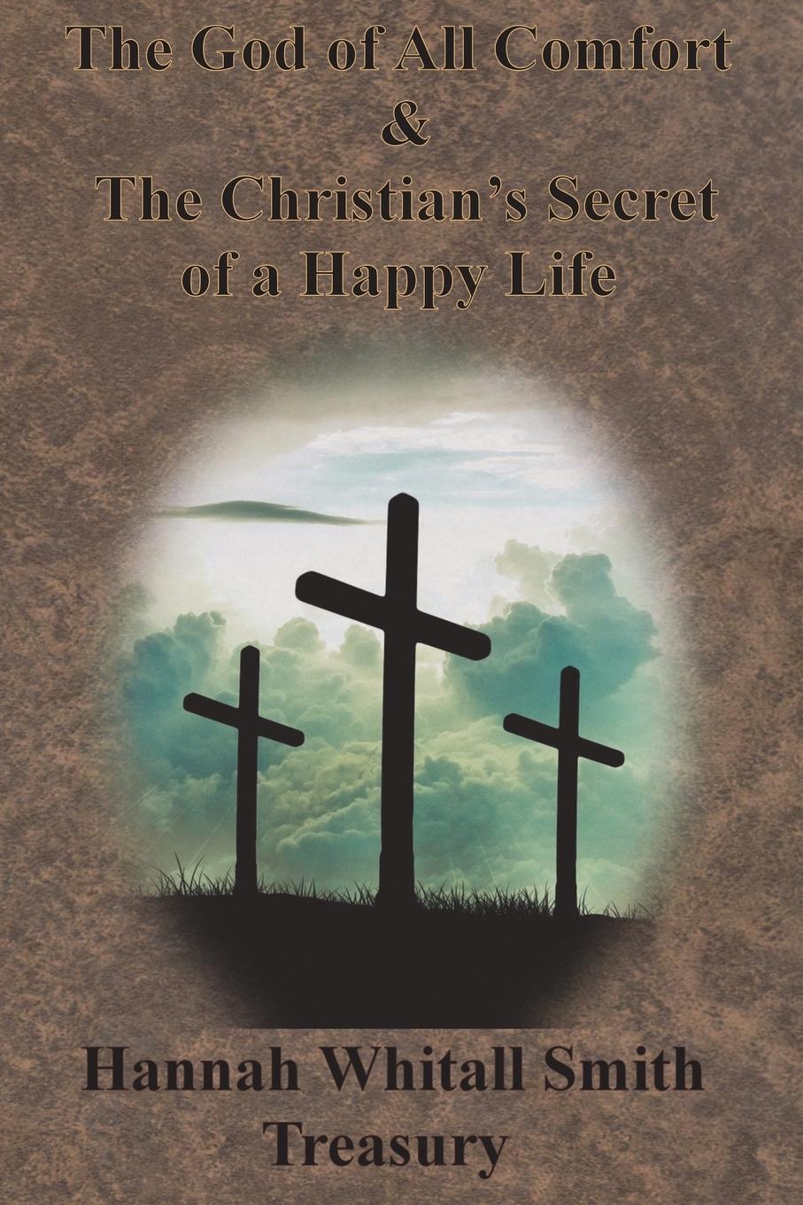 Vorderes Coverbild Hannah Whitall Smith Treasury - The God of All Comfort & The Christian's Secret of a Happy Life
