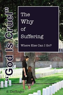 Vorderes Coverbild God Is Cruel: Where Else Can I Go? the Why of Suffering