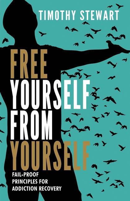 Vorderes Coverbild Free Yourself From Yourself: Fail-proof Principles for Addiction Recovery