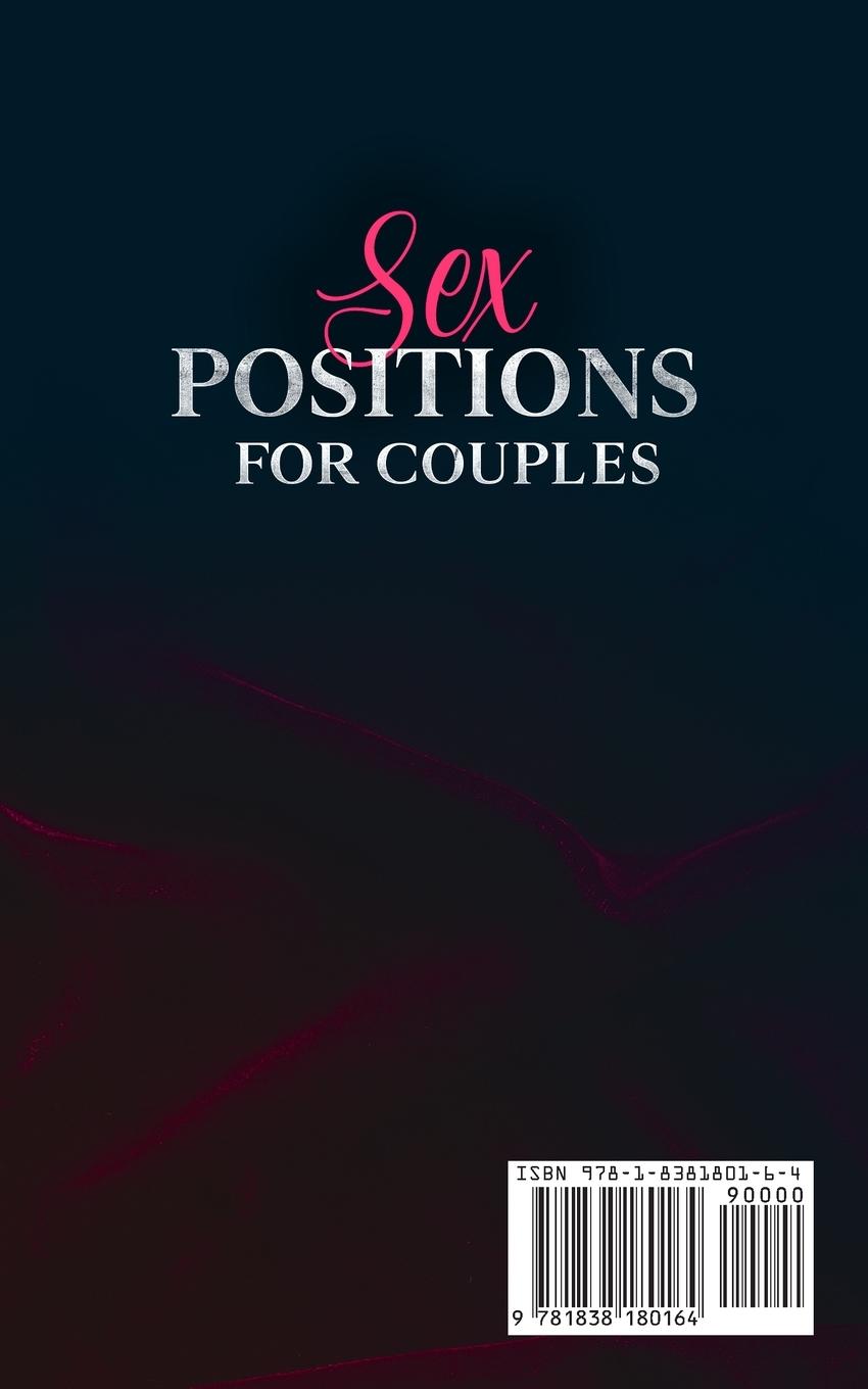 Rückseitencover Sex Positions for Couples Make Your Couple's Sex Life Amazing with The Leading Top Sex Positions and With Techniques and Tips for Awesome Fantasy Time.