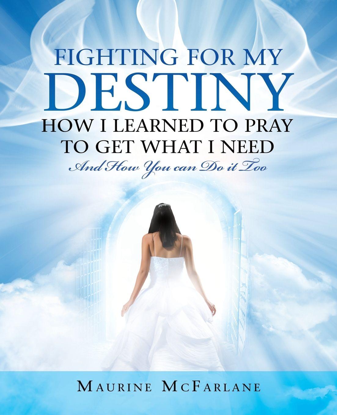 Vorderes Coverbild Fighting for My Destiny            How I Learned to Pray             to Get What I Need