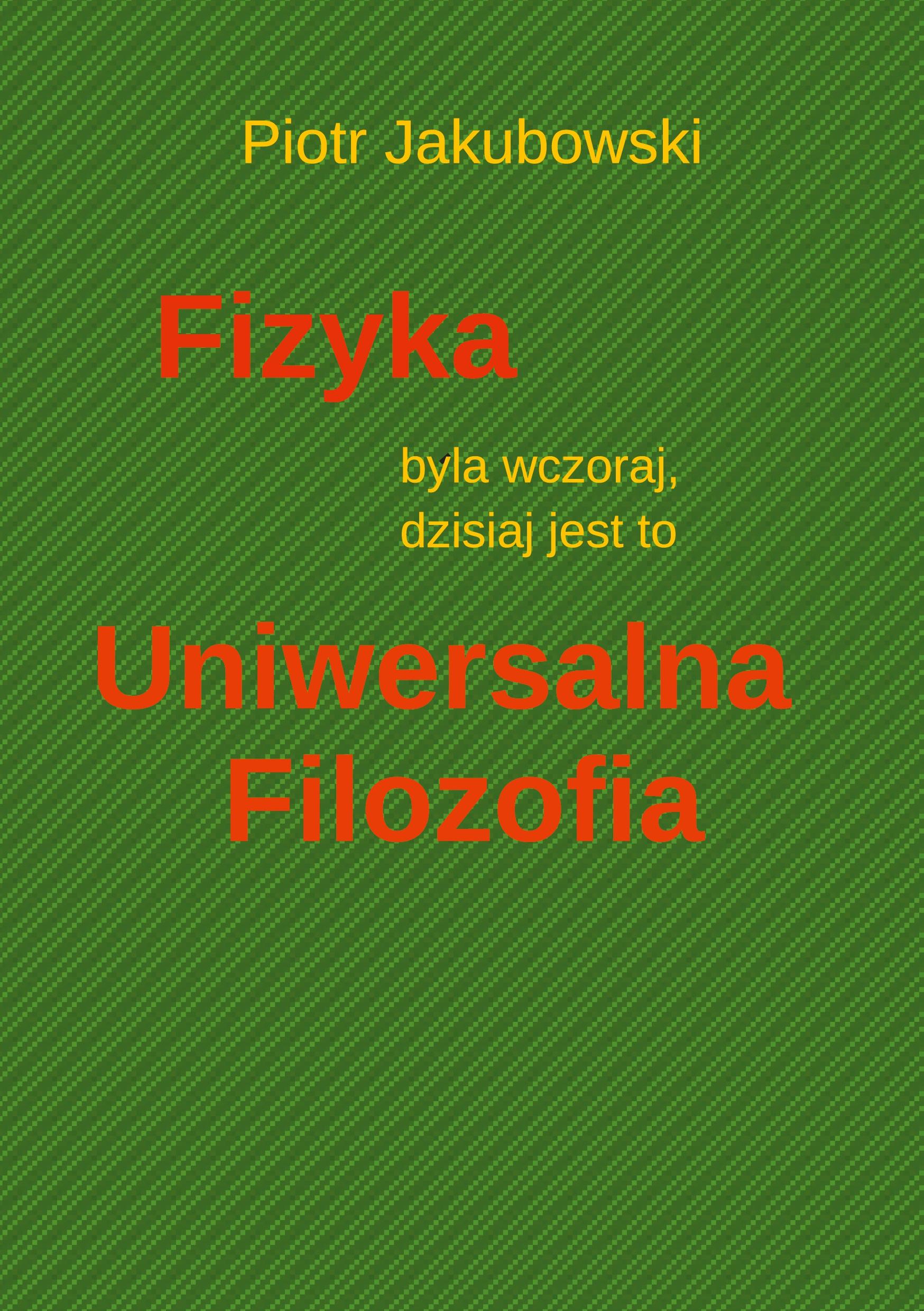 Vorderes Coverbild Fizyka byla wczoraj, dzisiaj jest to Uniwersalna Filozofia