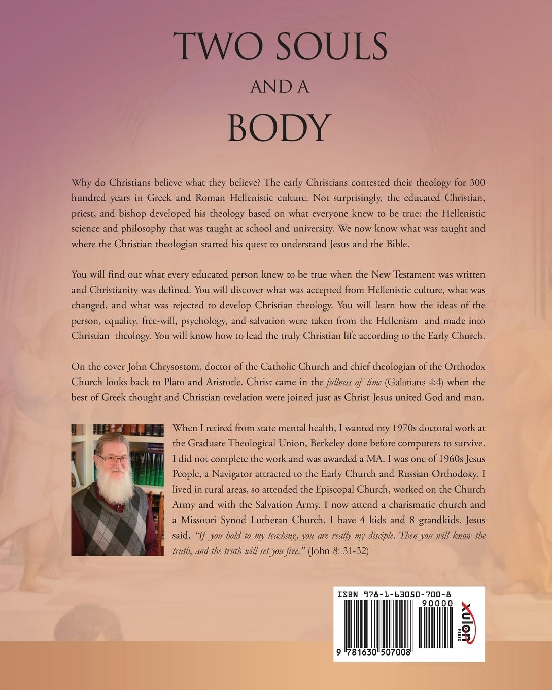 Rückseitencover Two Souls and a Body: What Every Educated Person Knew to be True and How the Educated Christian Developed Christianity in Hellenistic Times,