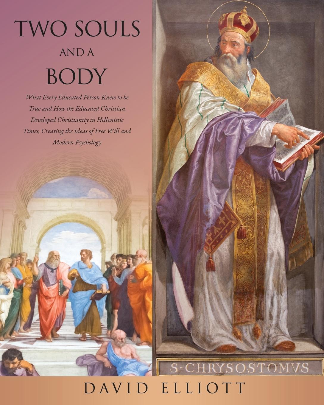 Vorderes Coverbild Two Souls and a Body: What Every Educated Person Knew to be True and How the Educated Christian Developed Christianity in Hellenistic Times,