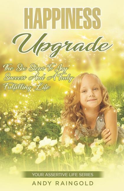 Vorderes Coverbild Happiness Upgrade: 6 Steps To Greater Joy, Success, and Advantage on Your Journey to A More Fulfilling Life