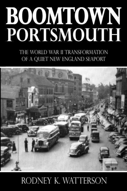 Vorderes Coverbild Boomtown Portsmouth: The World War II Transformation of a Quiet New England Seaport