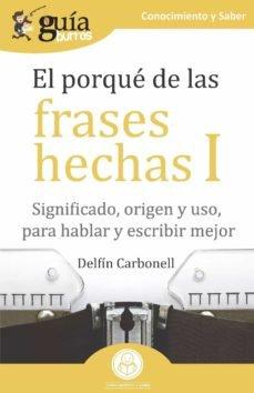 Vorderes Coverbild El porqué de las frases hechas I : significado, origen y uso, para hablar y escribir mejor